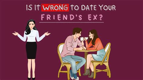 is dating your exs friend wrong